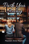 Push You Away - Maureen Anne Meehan - 9798990963702