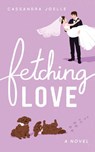Fetching Love - Cassandra Joelle - 9798991048835