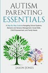 Autism Parenting Essentials - Jason Jones - 9798991075725