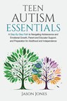 Teen Autism Essentials - Jason Jones - 9798991075749
