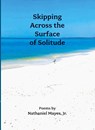 Skipping Across the Surface of Solitude - Nathaniel Mayes - 9798991076012
