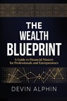 The Wealth Blueprint - Devin Alphin - 9798991099066