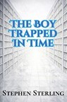 The Boy Trapped in Time - Stephen Sterling - 9798991101813