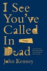 I See You've Called in Dead - John Kenney - 9798991140256