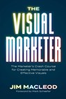 The Visual Marketer - Jim MacLeod - 9798991163088