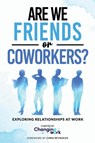 Are We Friends or Coworkers? - Changing Work - 9798991198455