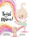 Twirl with Me, Mama! - Melissa Beardall ; Rebecca Nichols - 9798991212717