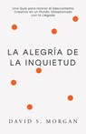 La Alegría de la Inquietud: Para Quienes Siguen Transformándose Una guía espiritual para abrazar la inquietud, replantear la incomodidad creativa, y e - David S. Morgan - 9798991237758