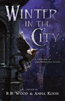 Winter in the City - R. B. Wood ; Anna Koon - 9798991258708