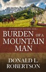 Burden of a Mountain Man: Logan Mountain Man Western Series - Book 4 - Donald L. Robertson - 9798991260152
