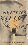 Whatever Kills the Pain - C. W. Blackwell - 9798991295079
