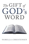 The Gift of God's Word - Pamella Christensen - 9798991317429