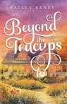 Beyond The Teacups - Hailey Renee - 9798991319133