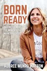 Born Ready - Aubree Munro Watson - 9798991328081