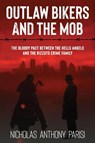 Outlaw Bikers and the Mob - Nicholas Anthony Parisi - 9798991343640