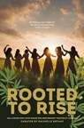 Rooted To Rise: Real Stories From Seven Women Who Were Brought Together By Cannabis - Rachelle Bryant ; Amy Hicks ; Ashley Elizabeth Packard ; Emily A. Blessing ; Michelle Perez Rodriguez ; Rachael L. Woosley ; Stephanie Anderson - 9798991344715