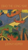 Dead The Long Year - Justin Hopper - 9798991350686