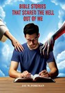 Bible Stories that Scared the Hell out of Me - Jay W. Foreman - 9798991361132