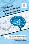 The Great Brain Remodel of Adolescence - Stephanie Smith - 9798991380744