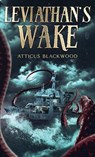 Leviathan Wake - Atticus Blackwood - 9798991423595