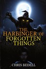 The Harbinger of Forgotten Things - Chris Bedell - 9798991434577