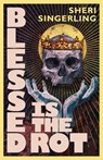 Blessed is the Rot - Sheri Singerling - 9798991475273