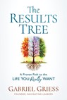 The Results Tree: A Proven Path to the Life You Really Want - Gabriel Griess - 9798991508070