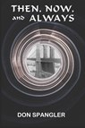 Spangler, D: Then, Now, and Always - Don Spangler - 9798991537292