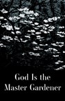 God is the Master Gardener - Alexandrian Institute Inc. - 9798991604864