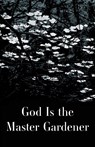 God is the Master Gardener - Alexandrian Institute Inc. - 9798991604864