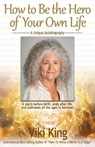 How to Be the Hero of Your Own Life - Viki King - 9798991632225