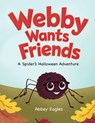 Webby Wants Friends - A Spider's Halloween Adventure - Abbey Eagles - 9798991662802