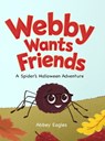 Webby Wants Friends - A Spider's Halloween Adventure - Abbey Eagles - 9798991662819