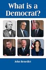What is a Democrat? - John Benedict - 9798991687409