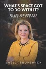 What's Space Got To Do With It?: 10 Life Lessons For Personal Growth - Shelli Brunswick - 9798991695008