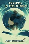 Trapped In The Bubble - John Robinson - 9798991711418