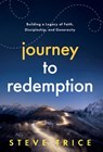 Journey to Redemption: Building a Legacy of Faith, Discipleship, and Generosity - Steve Trice - 9798991743211