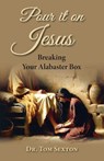 Pour it on Jesus - Tom Sexton - 9798991780186