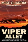 Viper Alley: A Combat History of the F-16 - Mike Guardia - 9798991798143