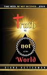 Truth is Not of This World - Dianna Ketterman - 9798991799829