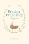Praying in Pregnancy (Full Color Edition) - Marie Lynch - 9798991804905