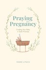 Praying in Pregnancy - Marie Lynch - 9798991804943