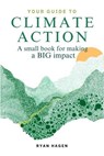 Your Guide to Climate Action: How to Move Beyond Your Footprint and Make a BIG Impact - Ryan Hagen - 9798991825603