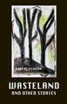 Wasteland and Other Stories - Robert Perron - 9798991833813