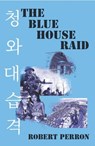 The Blue House Raid - Robert Perron - 9798991833820