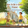 How To Be A Good Friend: A story of a visually impaired boy and how he and his friends learn about kindness, strength, and understanding. - Susan Rakoci-Anderson - 9798991839907