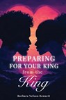 Preparing for Your King from the King - Barbara Nelson Bennett - 9798991847902