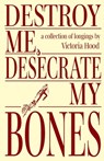 Destroy Me, Desecrate My Bones - Victoria Hood - 9798991853026