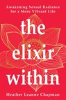 The Elixir Within - Heather Leanne Chapman - 9798991878906