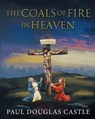 The Coals of Fire in Heaven - Paul Douglas Castle - 9798991879972